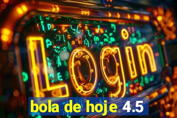 bola de hoje 4.5